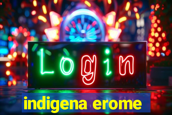 indigena erome